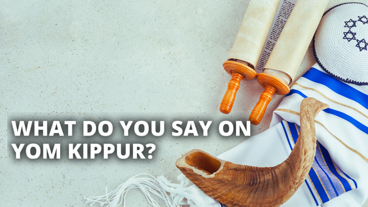 What Do You Say on Yom Kippur? A Complete Guide